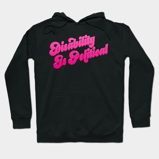 Disability Is Political (3) Hoodie by PhineasFrogg